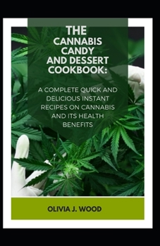 Paperback The Cannabis Candy and Dessert Cookbook: A Complete Quick and Delicious Instant Recipes on Cannabis and Its Health Benefits Book