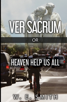 Paperback Ver Sacrum, or, Heaven Help Us All Book