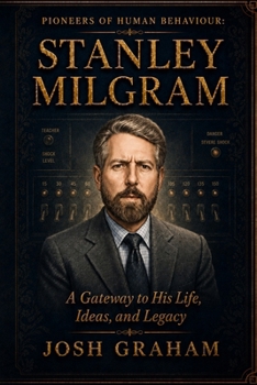 Stanley Milgram: A Gateway to His Life, Ideas and Legacy