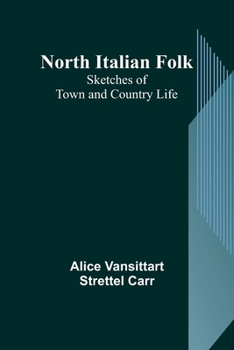 Paperback North Italian Folk: Sketches of Town and Country Life Book