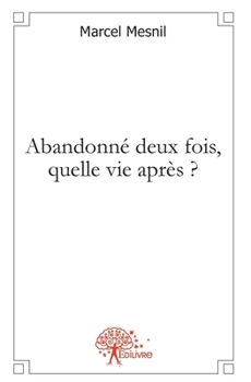 Paperback Abandonné deux fois, quelle vie après ? [French] Book