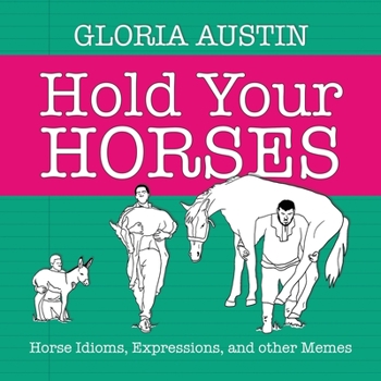 Paperback Hold Your Horses: Horse Idioms, Expressions, and other Memes Book