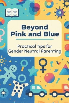 Paperback Beyond Pink and Blue: Practical Tips for Gender-Neutral Parenting: Micro Book - B7 Book