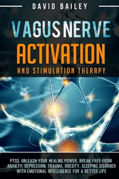Paperback Vagus Nerve: Activation And Stimulation Theraphy: PTSD, unleash your healing power, break free from anxiety, depression, trauma, ob Book