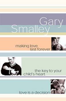 Smalley 3-in-1 (Making Love Last Forever, The Key to your child's Heart, Love is a decision)