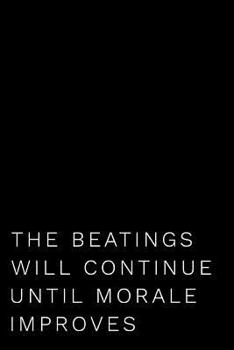 Paperback The Beatings Will Continue Until Morale Improves: Boss, Coworker or Manager Gift Idea Book