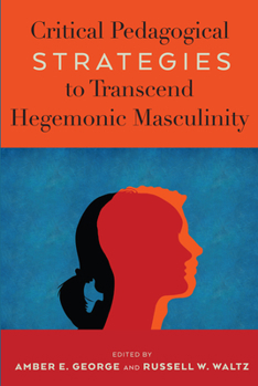 Paperback Critical Pedagogical Strategies to Transcend Hegemonic Masculinity Book