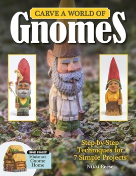 Paperback Carve a World of Gnomes: Step-By-Step Techniques for 7 Simple Projects Book