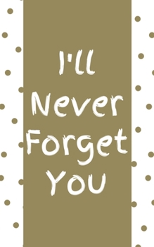 Paperback I'll Never Forget You: Internet Password Organizer With Alphabetical Tabs - Elegant White and Gold Design Book