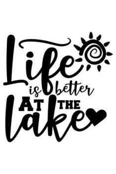 Life Is Better At The Lake: Lined Blank Notebook Journal With Funny Sassy Sayings, Great Gifts For Coworkers, Employees, Women, And Family