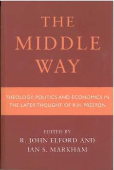 Paperback Middle Way: Theology, Politics and Economics in the Later Thought of R.H.Preston Book