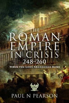 Paperback The Roman Empire in Crisis, 248-260: When the Gods Abandoned Rome Book