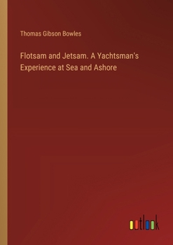 Paperback Flotsam and Jetsam. A Yachtsman's Experience at Sea and Ashore Book