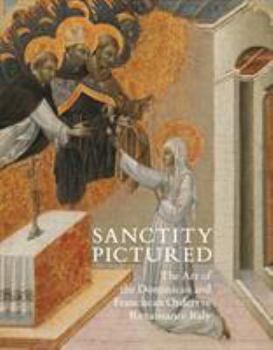 Hardcover Sanctity Pictured: The Art of the Dominican and Franciscan Orders in Renaissance Italy Book