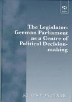 Hardcover The Legislator: German Parliament as a Centre of Political Decision-Making Book