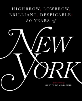 Hardcover Highbrow, Lowbrow, Brilliant, Despicable: Fifty Years of New York Magazine Book