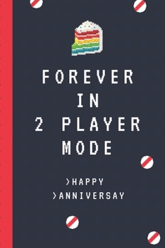 Forever In 2 Player Mode Happy Anniversary: Gaming Couple Anniversary Journal | Sassy Anniversary Journal | Happy Anniversary | Navigate Love | Spend ... Sequel | Gift Under 10 | 6X9 | Punny Keepsake