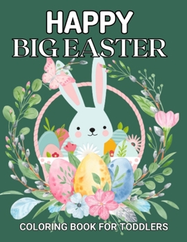 Paperback Happy Big Easter Coloring Book for Toddlers: Happy Easter Colouring Book For Toddlers & Preschool. Cute Fun Simple and Large Print Images Coloring Book