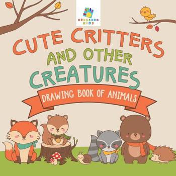 Paperback Cute Critters and Other Creatures Drawing Book of Animals Book