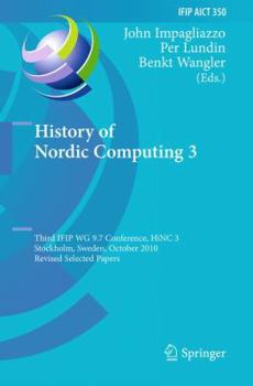 Hardcover History of Nordic Computing 3: Third IFIP WG 9.7 Conference, HiNC3, Stockholm, Sweden, October 18-20, 2010, Revised Selected Papers Book