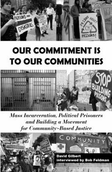Paperback Our Commitment Is to Our Communities: Mass Incarceration, Political Prisoners, and Building a Movement for Community-Based Justice Book