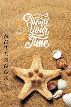 Paperback Don't Waste your Time Notebook: Summer Vacation Sea Book