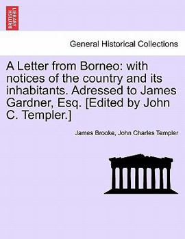 Paperback A Letter from Borneo: With Notices of the Country and Its Inhabitants. Adressed to James Gardner, Esq. [Edited by John C. Templer.] Book