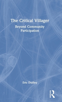 Hardcover The Critical Villager: Beyond Community Participation Book