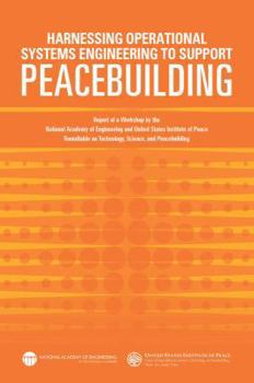 Paperback Harnessing Operational Systems Engineering to Support Peacebuilding: Report of a Workshop by the National Academy of Engineering and United States Ins Book