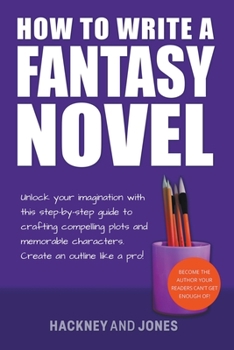 Paperback How To Write A Fantasy Novel: Unlock Your Imagination With This Step-By-Step Guide To Crafting Compelling Plots And Memorable Characters Book