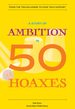 Paperback A Story of Ambition in 50 Hoaxes: From the Trojan Horse to Fake Tech Support Book