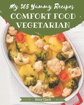 Paperback My 365 Yummy Comfort Food Vegetarian Recipes: A Timeless Yummy Comfort Food Vegetarian Cookbook Book