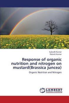 Paperback Response of organic nutrition and nitrogen on mustard(Brassica juncea) Book