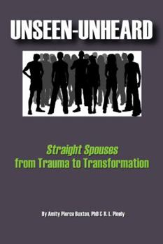 Paperback Unseen-Unheard: Straight Spouses from Trauma to Transformation Book
