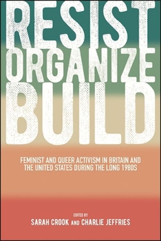 Paperback Resist, Organize, Build: Feminist and Queer Activism in Britain and the United States During the Long 1980s Book