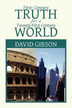 Paperback First-Century Truth for a Twenty-First Century World: The Crucial Issues of Biblical Authority Book