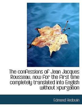 Paperback The Confessions of Jean Jacques Rousseau, Now for the First Time Completely Translated Into English Book
