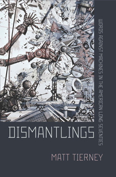 Hardcover Dismantlings: Words Against Machines in the American Long Seventies Book