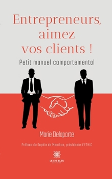 Paperback Entrepreneurs, aimez vos clients !: Petit manuel comportemental [French] Book