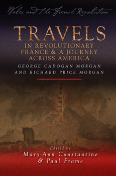 Paperback Travels in Revolutionary France and a Journey Across America: George Cadogan Morgan and Richard Price Morgan Book