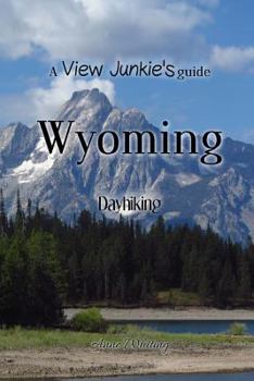 Paperback A View Junkie's Guide: Wyoming Dayhiking Book