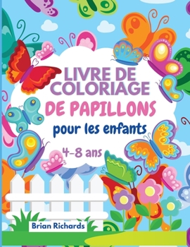 Livre de coloriage de papillons pour les enfants: Adorables pages � colorier avec des papillons, grandes images uniques et de haute qualit� pour les filles, les gar�ons, les enfants de 4 � 8 ans en �g