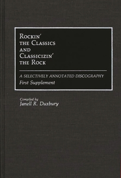 Hardcover Rockin' the Classics and Classicizin' the Rock: A Selectively Annotated Discography; First Supplement Book