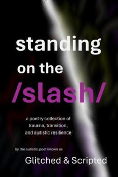 Paperback Standing on the /Slash/: A Poetry Collection of Trauma, Transition, and Autistic Resilience Book