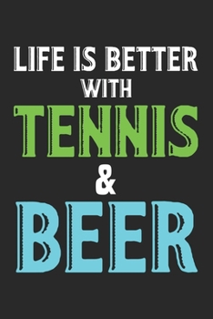 Life is better with tennis and beer: Calendar, weekly planner, diary, notebook, book 105 pages in softcover. One week on one double page. For all ... to take down and not forget. For 52 weeks.