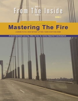 Mastering the Fire: Learning to Feel Anger Without Letting It Burn Everything Down (Pathlight Youth)