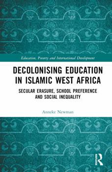 Hardcover Decolonising Education in Islamic West Africa: Secular Erasure, School Preference and Social Inequality Book