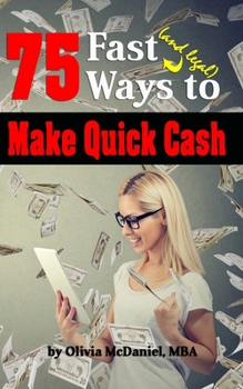 Paperback 75 Fast & Legal Ways To Make Quick Cash: From Traditional to Modern, No Tech to High Tech - There's Something For Everyone! Book