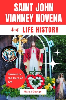 Paperback Saint John Vianney Novena and Life History: Sermon on the Cure of the Ars Book