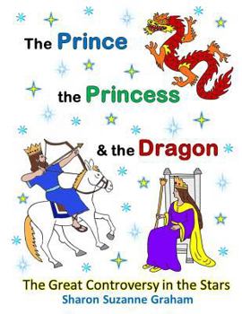 Paperback The Prince, the Princess & the Dragon: The Great Controversy in the Stars [Large Print] Book